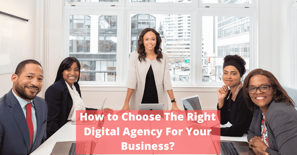 How To Choose The Right Digital Agency For Your Business